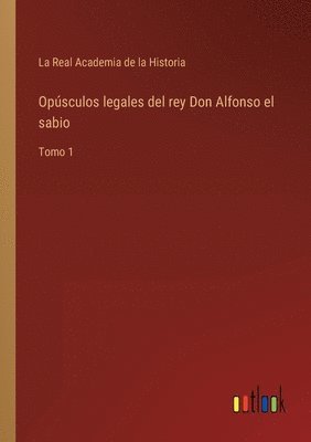 Opúsculos legales del rey Don Alfonso el sabio