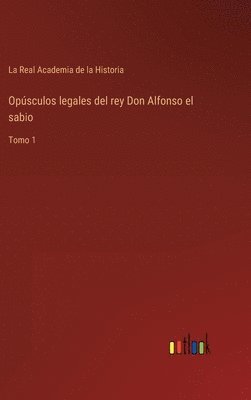 Opúsculos legales del rey Don Alfonso el sabio