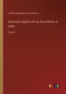 Opsculos legales del rey Don Alfonso el sabio 1