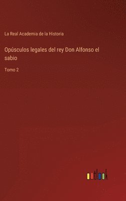 Opúsculos legales del rey Don Alfonso el sabio