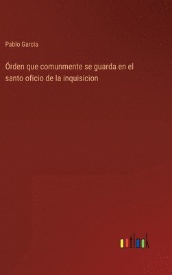 Pablo Garcia - Órden que comunmente se guarda en el santo oficio de la inquisicion, Inbunden