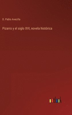 bokomslag Pizarro y el siglo XVI, novela histrica