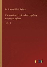 bokomslag Preservativos contra el monopolio y oligarqua inglesa