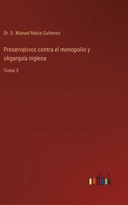 bokomslag Preservativos contra el monopolio y oligarqua inglesa