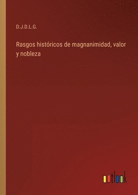 Rasgos histricos de magnanimidad, valor y nobleza 1