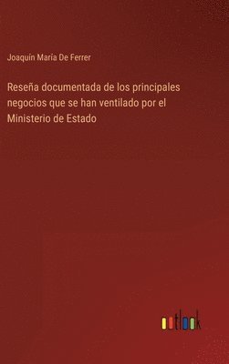 bokomslag Resea documentada de los principales negocios que se han ventilado por el Ministerio de Estado