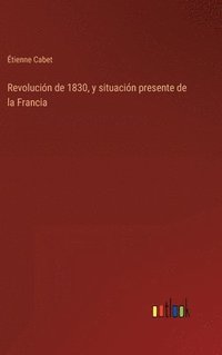 bokomslag Revolucin de 1830, y situacin presente de la Francia