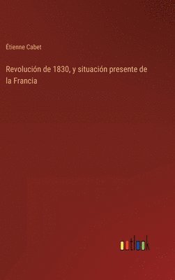 Étienne Cabet - Revolución de 1830, y situación presente de la Francia, Inbunden