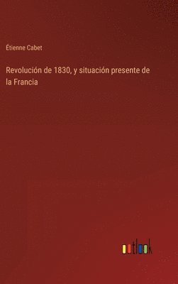 Revolucin de 1830, y situacin presente de la Francia 1