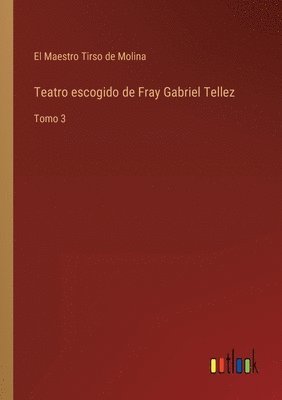 Teatro escogido de Fray Gabriel Tellez 1