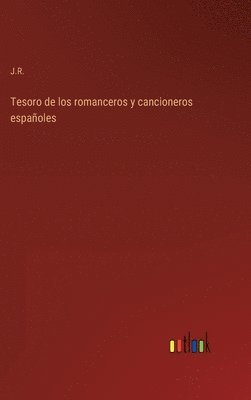 J R, J. R., J.R. - Tesoro de los romanceros y cancioneros españoles, Inbunden
