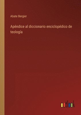 bokomslag Apndice al diccionario enciclopdico de teologa