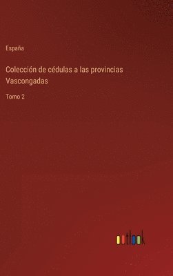 España, España - Colección de cédulas a las provincias Vascongadas, Inbunden