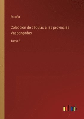 Coleccin de cdulas a las provincias Vascongadas 1