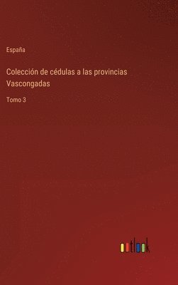 España, España - Colección de cédulas a las provincias Vascongadas, Inbunden