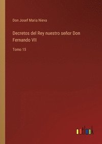 bokomslag Decretos del Rey nuestro seor Don Fernando VII
