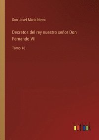 bokomslag Decretos del rey nuestro seor Don Fernando VII