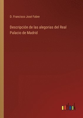 bokomslag Descripcin de las alegorias del Real Palacio de Madrid