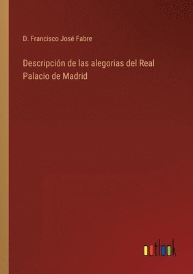 Descripcin de las alegorias del Real Palacio de Madrid 1