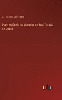 bokomslag Descripcin de las alegorias del Real Palacio de Madrid