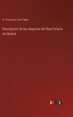 Descripción de las alegorias del Real Palacio de Madrid