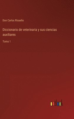 Diccionario de veterinaria y sus ciencias auxiliares