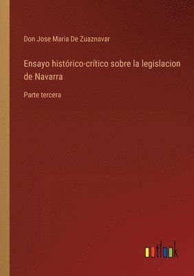 Ensayo histrico-crtico sobre la legislacion de Navarra 1
