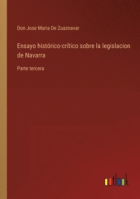 Don Jose Maria de Zuaznavar, Don Jose Maria De Zuaznavar - Ensayo histórico-crítico sobre la legislacion de Navarra, Häftad