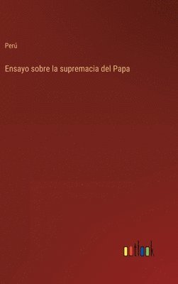 bokomslag Ensayo sobre la supremacia del Papa