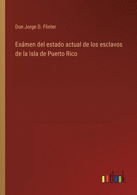 bokomslag Exmen del estado actual de los esclavos de la Isla de Puerto Rico