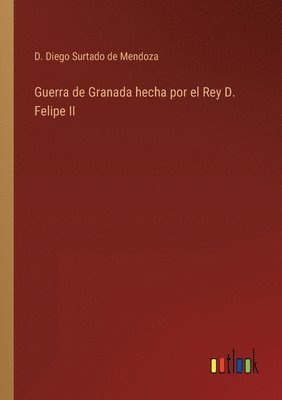 bokomslag Guerra de Granada hecha por el Rey D. Felipe II