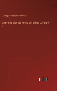 bokomslag Guerra de Granada hecha por el Rey D. Felipe II