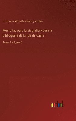 Memorias para la biografa y para la bibliografa de la isla de Cadiz 1