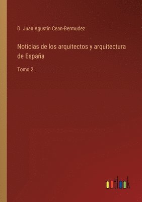 D Juan Agustin Cean-Bermudez, D. Juan Agustin Cean-Bermudez - Noticias de los arquitectos y arquitectura de España, Häftad