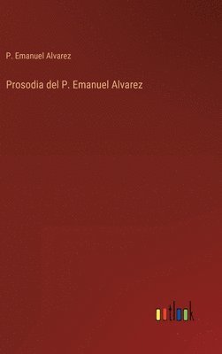 P Emanuel Alvarez, P. Emanuel Alvarez - Prosodia del P. Emanuel Alvarez, Inbunden