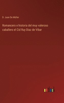 bokomslag Romancero e historia del muy valeroso caballero el Cid Ruy Diaz de Vibar