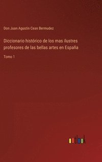 bokomslag Diccionario histrico de los mas ilustres profesores de las bellas artes en Espaa