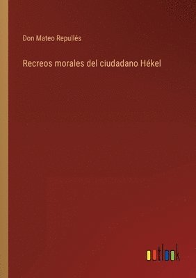 bokomslag Recreos morales del ciudadano Hkel