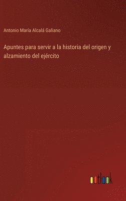 bokomslag Apuntes para servir a la historia del origen y alzamiento del ejrcito