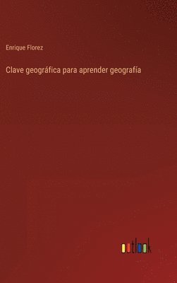 Enrique Florez - Clave geográfica para aprender geografía, Inbunden