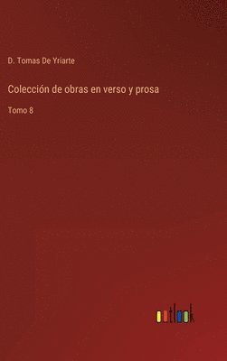 D Tomas de Yriarte, D. Tomas de Yriarte, D. Tomas De Yriarte - Colección de obras en verso y prosa, Inbunden
