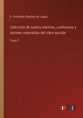 bokomslag Colección de santos mártires, confesores y varones venerables del clero secular