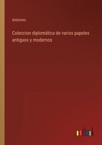 bokomslag Coleccion diplomtica de varios papeles antiguos y modernos