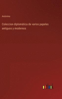 bokomslag Coleccion diplomtica de varios papeles antiguos y modernos