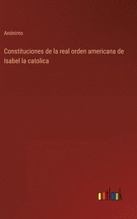 bokomslag Constituciones de la real orden americana de Isabel la catolica
