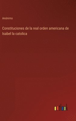 bokomslag Constituciones de la real orden americana de Isabel la catolica