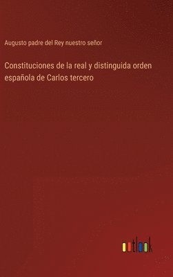 bokomslag Constituciones de la real y distinguida orden española de Carlos tercero