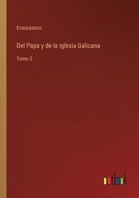 bokomslag Del Papa y de la iglesia Galicana