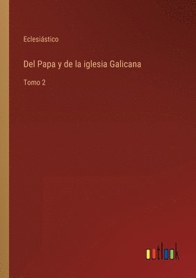 bokomslag Del Papa y de la iglesia Galicana