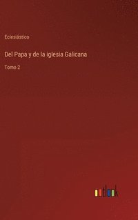 bokomslag Del Papa y de la iglesia Galicana